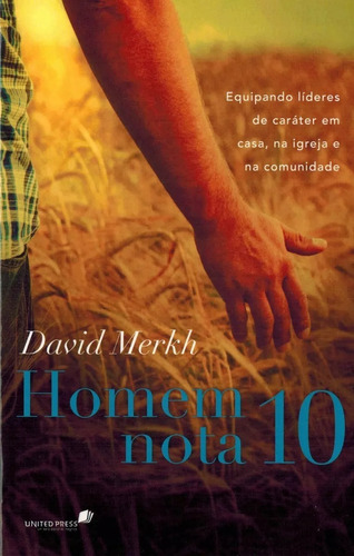 Homem nota 10: Equipando lideres de caráter em casa, na igreja e na comunidade, de Merkh, David. Editora Hagnos Ltda, capa mole em português, 2015