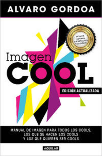 Imagen Cool: Manual De Imagen Para Todos Los Cools, Los Que Se Hacen Los Cools Y Los Que Quieren Ser Cools, De Alvaro Gordoa., Vol. 1. Editorial Aguilar, Edición 2023.0 En Español, 2023