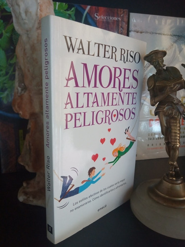 Amores Altamente Peligrosos - Autoayuda - Walter Riso