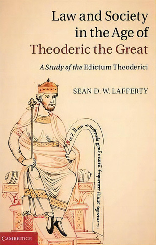 Law And Society In The Age Of Theoderic The Great, De Sean D. W. Lafferty. Editorial Cambridge University Press, Tapa Dura En Inglés