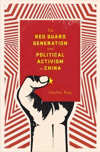 The Red Guard Generation And Political Activism In China, De Guobin Yang., Vol. 1. Editorial Columbia University Press, Tapa Blanda En Inglés