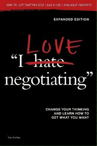 I Love Negotiating : Change Your Thinking And Learn How To Get What You Want, De Sam Trattles. Editorial Other Side Of The Table, Tapa Blanda En Inglés