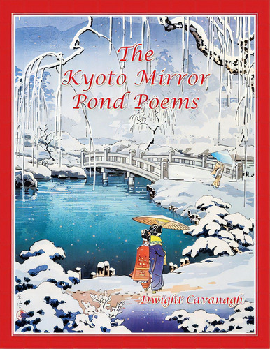 The Kyoto Mirror Pond Poems, De Cavanagh, Dwight. Editorial Xlibris Us, Tapa Blanda En Inglés