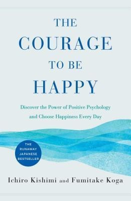 The Courage To Be Happy : Discover The Power Of Positive ...