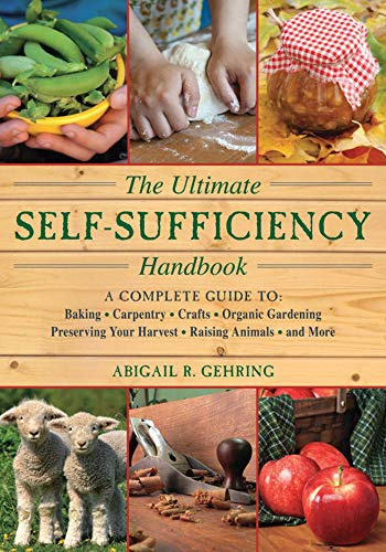 The Ultimate Self-sufficiency Handbook: A Complete Guide To 