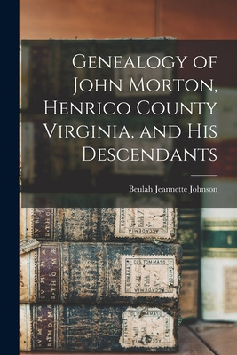 Libro Genealogy Of John Morton, Henrico County Virginia, ...
