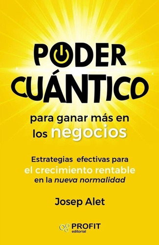 Poder Cuántico Para Ganar Más En Los Negocios, De Josep Alet. Editorial Profit En Español