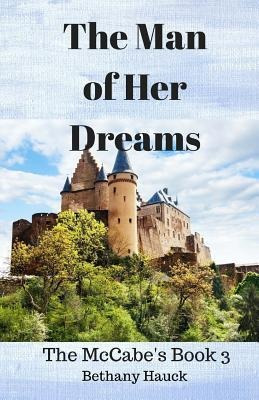 The Man Of Her Dreams : The Mccabe's Book 3 - Bethany Hauck