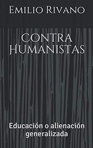 Libro: Contra Humanistas: Educación O Alienación (spanish