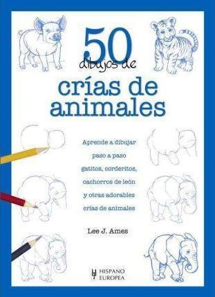 50 Dibujos De Crias De Animales - Ames, Lee J.