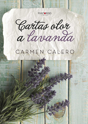 Cartas Olor A Lavanda, De Calero Jiménez , Carmen.., Vol. 1.0. Editorial Punto Rojo Libros S.l., Tapa Blanda, Edición 1.0 En Español, 2032
