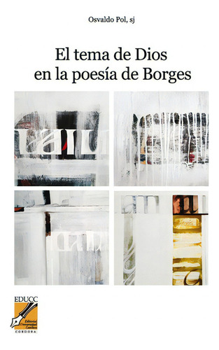 El Tema De Dios En La Poesia De Borges, De Pol Osvaldo Sj.. Editorial Universidad Catolica Cordoba, Tapa Blanda En Español, 2014