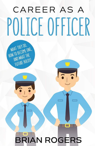Career As A Police Officer: What They Do, How To Become One,