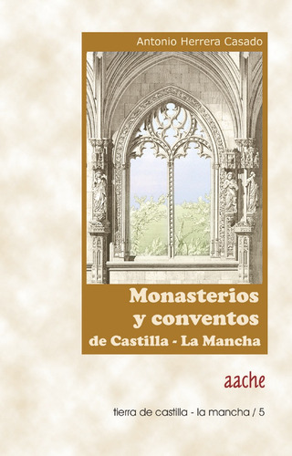 Monasterios Y Conventos De Castilla La Mancha, De Herrera Casado, Antonio. Tierra De Castilla - La Mancha / 5, Vol. 1. Editorial Aache,editorial, Tapa Blanda En Español
