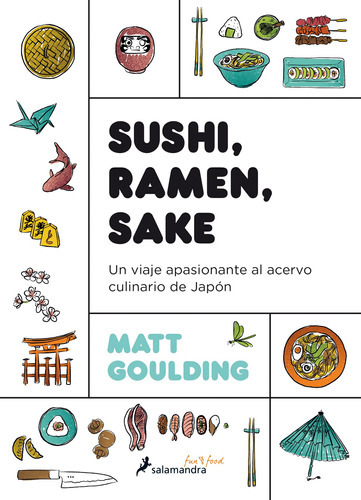 Sushi, Ramen, Sake: Un Viaje Apasionante Al Acervo Culinario De Japón, De Goulding, Matt. Serie Salamandra Fun & Food Editorial Salamandra, Tapa Blanda En Español, 2019