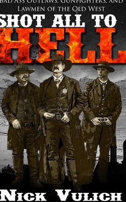 Libro Shot All To Hell: Bad Ass Outlaws, Gunfighters, And...