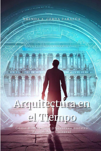 Libro: Arquitectura En El Tiempo: Como Bim Rescata Y Preserv