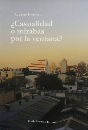 ¿ Casualidad O Mirabas Por La Ventana ? - Porporato,, de PORPORATO, AUGUSTO. Editorial Borde Perdido Editora en español