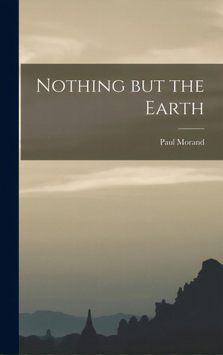 Nothing But The Earth, De Morand, Paul 1888-1976. Editorial Hassell Street Pr, Tapa Dura En Inglés