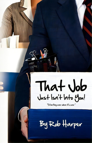 That Job Just Isn't Into You! : Starting Over When It's Over, De Rob Harper. Editorial Createspace Independent Publishing Platform, Tapa Blanda En Inglés