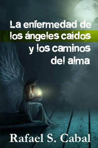 Libro: La Enfermedad De Los Ángeles Caídos Y Los Caminos Del