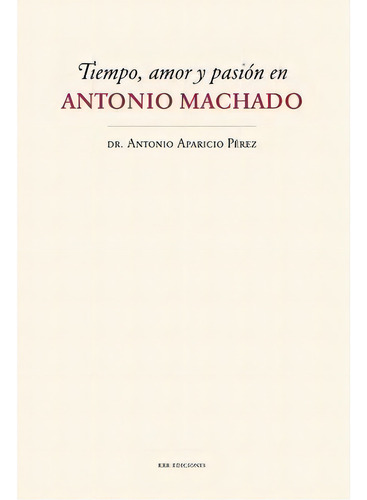 Tiempo, Amor Y Pasiãâ³n En Antonio Machado, De Aparicio Pérez, Antonio. Editorial Krk Ediciones, Tapa Blanda En Español