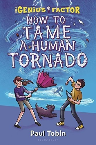 How To Tame A Human Tornado (the Genius Factor) -..., de Tobin, Paul. Editorial Bloomsbury USA Childrens en inglés