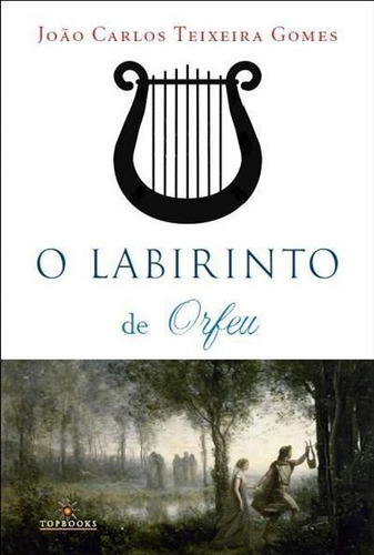 O Labirinto De Orfeu: Teoria E Pratica Do Soneto - 1ªed.(2014), De Joao Carlos Teixeira Gomes. Editora Topbooks, Capa Mole, Edição 1 Em Português, 2014