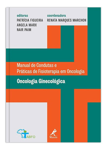 Oncologia ginecológica: Manual de Condutas e Práticas de Fisioterapia em Oncologia, de (Coordenador ial) Marchon, Renata Marques/ () Figueira, Patrícia/ () Marx, Angela/ () Paim, Nair. Editora Manole LTDA, capa mole em português, 2017