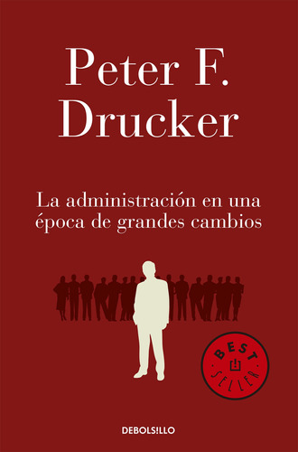 La administración en una época de grandes cambios, de Drucker, Peter F.. Serie Bestseller Editorial Debolsillo, tapa blanda en español, 2014