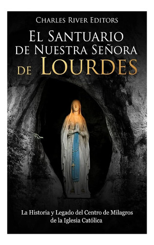 Libro El Santuario Nuestra Señora Lourdes: La Historia