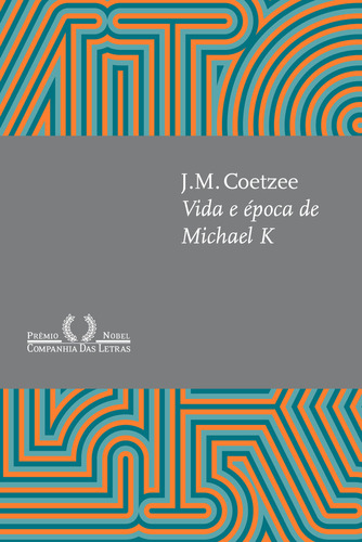 Vida e época de Michael K (Nova edição), de J.M. Coetzee. Editora Companhia das Letras, capa mole em português