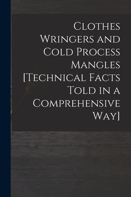 Libro Clothes Wringers And Cold Process Mangles [technica...