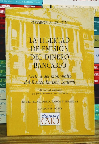 La Libertad De Emisión Del Dinero Bancario. George Selgin. 