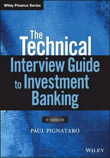 The Technical Interview Guide To Investment Banking : + Website, De Paul Pignataro. Editorial John Wiley & Sons Inc, Tapa Blanda En Inglés