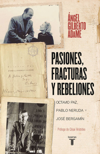 Pasiones, fracturas y rebeliones: Octavio Paz, Pablo Neruda y José Bergamín, de Adame, Ángel Gilberto. Memorias y Biografías Editorial Taurus, tapa blanda en español, 2020