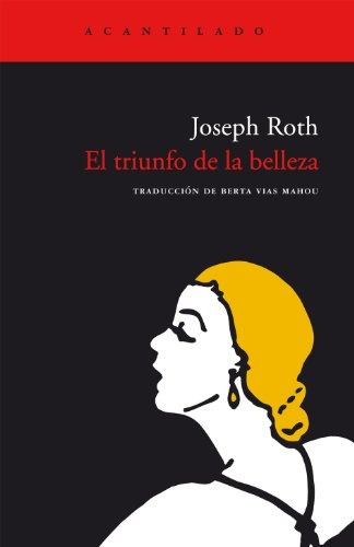 El Triunfo De La Belleza: Nº 8, De Roth, Joseph. Serie N/a, Vol. Volumen Unico. Editorial Acantilado, Tapa Blanda, Edición 2 En Español, 2005
