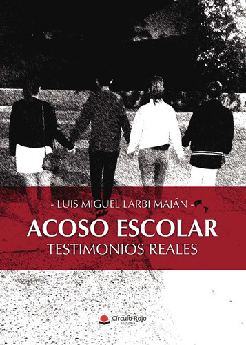 Acoso Escolar. Testimonios Reales, De Larbi Maján  Luis Miguel.. Grupo Editorial Círculo Rojo Sl, Tapa Blanda, Edición 1.0 En Español
