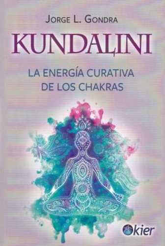 Kundalini : La Energía Curativa De Los Chakras / Jorge Luis 