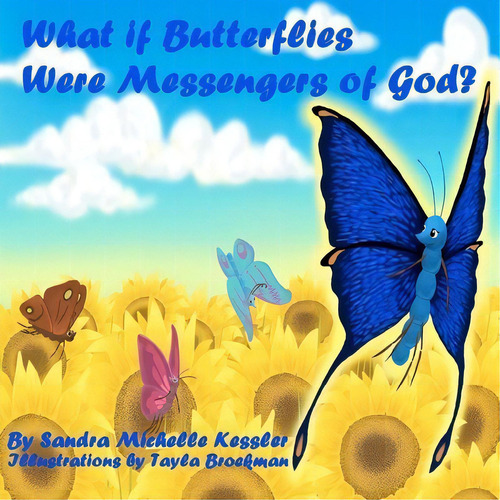 What If Butterflies Were Messengers Of God?, De Sandra Michelle Kessler., Vol. 1. Editorial Createspace Independent Publishing Platform, Tapa Blanda En Inglés