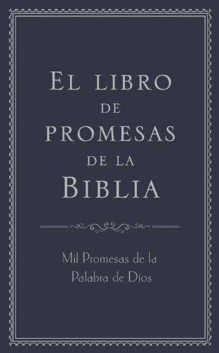 El Libro De Promesas De La Biblia: Mil Promesas De La Palabr