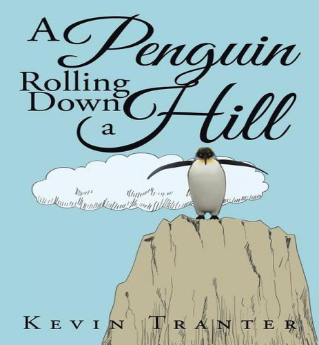 A Penguin Rolling Down A Hill, De Kevin Tranter. Editorial Authorhouse, Tapa Blanda En Inglés