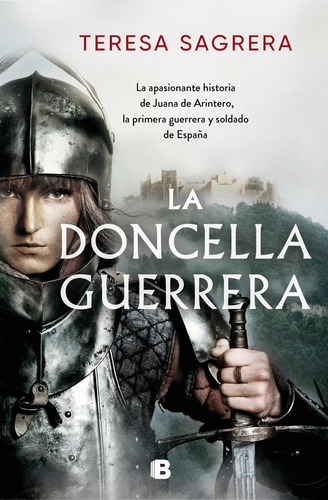 Libro: La Doncella Guerrera. Sagrera, Teresa. Ediciones B