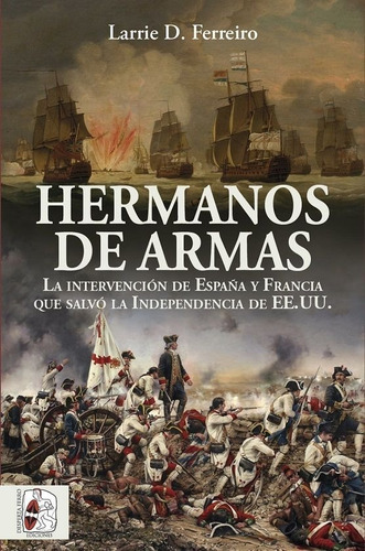 HERMANOS DE ARMAS, de Ferreiro, Larrie D.. Editorial Desperta Ferro Ediciones, tapa blanda en español