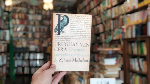 Uruguay Vencerá. Discursos Y Artículos De Zelmar Michelini