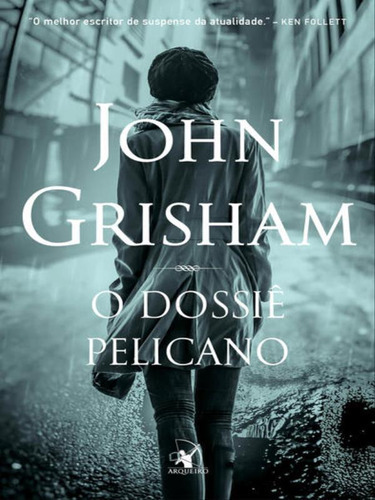 O Dossiê Pelicano, De Grisham, John. Editora Arqueiro, Capa Mole Em Português