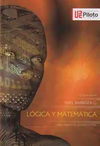 Comprar Lógica Y Matemática. 2a Edición: Para Ciencias De La Computación, De Fidel Barboza G.. 9588957869, Vol. 1. Editorial Editorial U. Piloto De Colombia, Tapa Blanda, Edición 2019 En Español, 2019