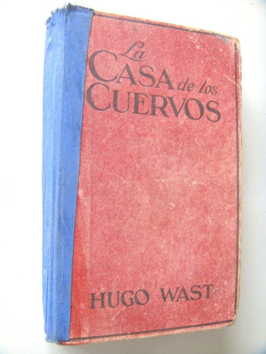 Hugo Wast: La Casa De Los Cuervos. Barcelona. Editorial Juve (Usado)