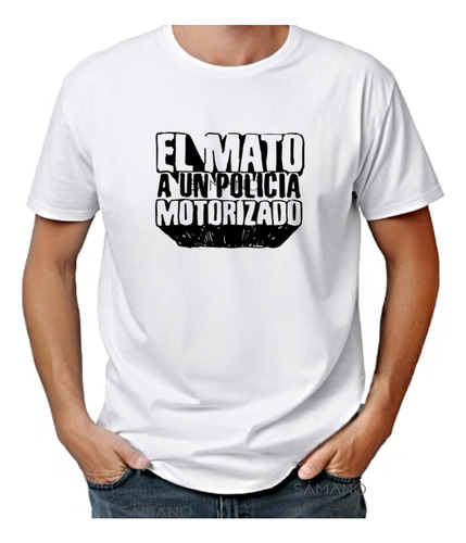 Remera El Mato Un Policia Motorizado Samano.uy