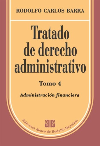 Barra Rodolfo: Tratado De Derecho Administrativo. 4 Tomos